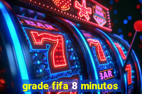 grade fifa 8 minutos